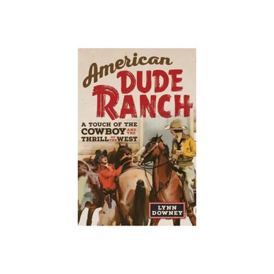 American Dude Ranch - (William F. Cody the History and Culture of the American West) by Lynn Downey (Paperback)