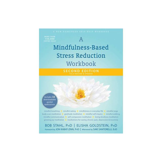 A Mindfulness-Based Stress Reduction Workbook - 2nd Edition by Bob Stahl & Elisha Goldstein (Paperback)