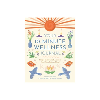 Your 10-Minute Wellness Journal - by Gill Thackray (Paperback)