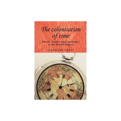 The Colonisation of Time - (Studies in Imperialism) by Giordano Nanni (Paperback)