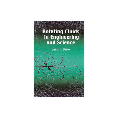 Rotating Fluids in Engineering and Science - (Dover Civil and Mechanical Engineering) by James P Vanyo (Paperback)