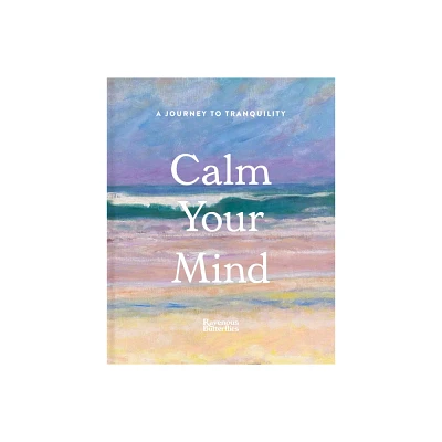 Calm Your Mind - by Ravenous Butterflies (Hardcover)