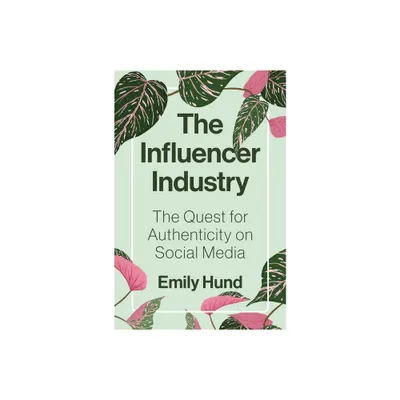 The Influencer Industry - by Emily Hund (Hardcover)