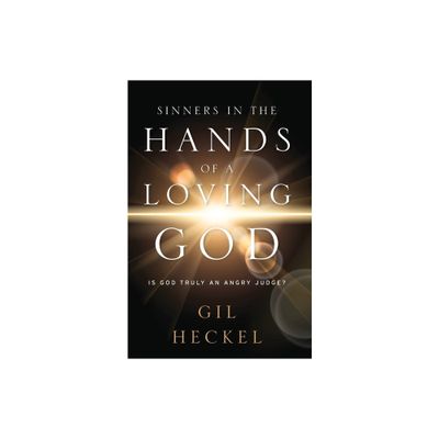 Sinners In The Hands Of A Loving God - by Gil Heckel (Paperback)