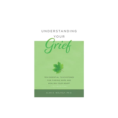 Understanding Your Grief - 2nd Edition by Alan D Wolfelt (Paperback)