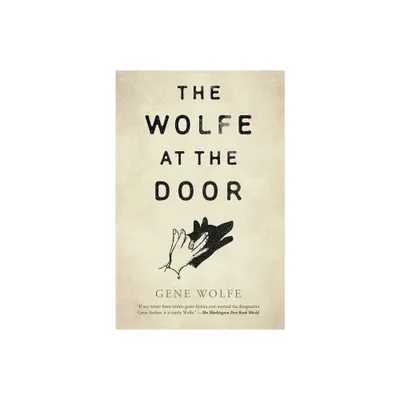 The Wolfe at the Door - by Gene Wolfe (Hardcover)