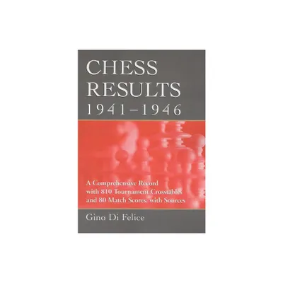 Chess Results, 1941-1946 - by Gino Di Felice (Paperback)