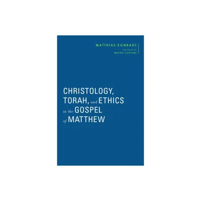 Christology, Torah, and Ethics in the Gospel of Matthew - (Baylor-Mohr Siebeck Studies in Early Christianity) by Matthias Konradt (Hardcover)