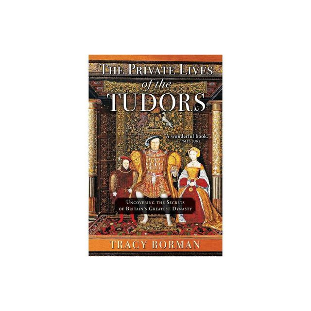 The Private Lives of the Tudors - by Tracy Borman (Paperback)