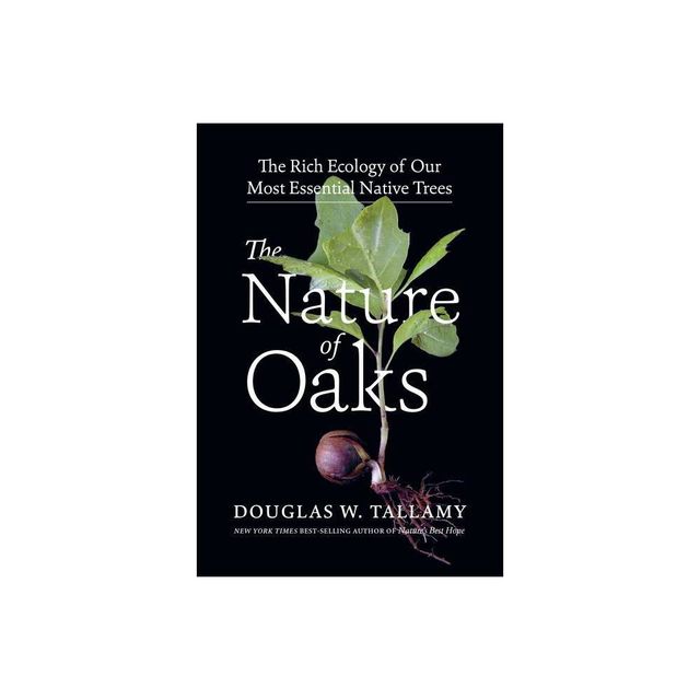 The Nature of Oaks - by Douglas W Tallamy (Hardcover)