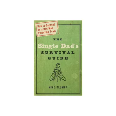 The Single Dads Survival Guide - by Michael A Klumpp (Paperback)