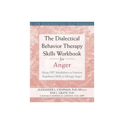 The Dialectical Behavior Therapy Skills Workbook for Anger - by Alexander L Chapman & Kim L Gratz (Paperback)