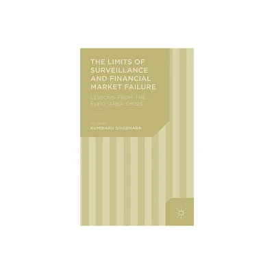 The Limits of Surveillance and Financial Market Failure - by K Shigehara (Hardcover)