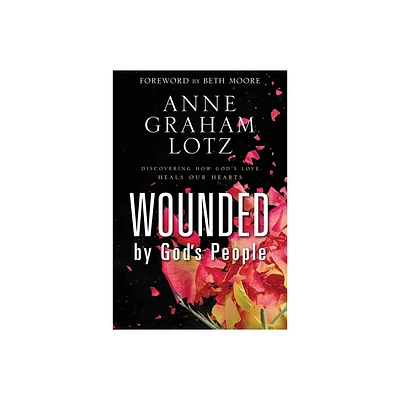 Wounded by Gods People - by Anne Graham Lotz (Hardcover)