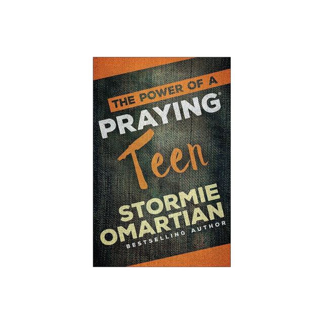 The Power of a Praying Teen - by Stormie Omartian (Paperback)