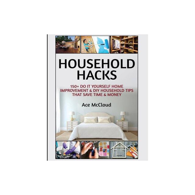 Household Hacks - (Household DIY Home Improvement Cleaning Organizing) Large Print by Ace McCloud (Paperback)