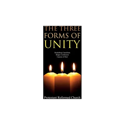 The Three Forms of Unity - by Protestant Reformed Church (Paperback)