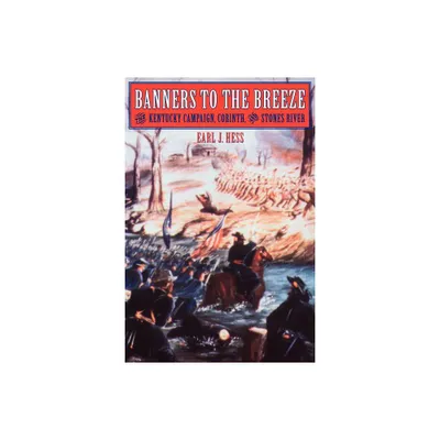 Banners to the Breeze - (Great Campaigns of the Civil War) by Earl J Hess (Paperback)