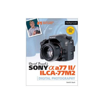 David Buschs Sony Alpha A77 II/Ilca-77m2 Guide to Digital Photography - (The David Busch Camera Guide) (Paperback)