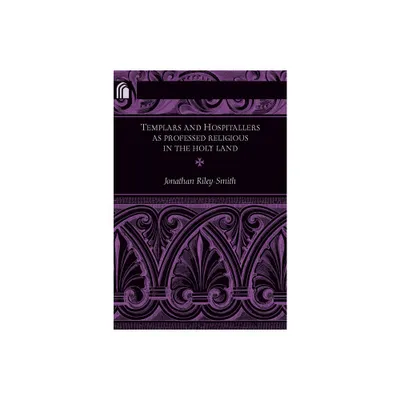 Templars and Hospitallers as Professed Religious in the Holy Land - (Conway Lectures in Medieval Studies) by Jonathan Riley-Smith (Paperback)