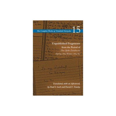 Unpublished Fragments from the Period of Thus Spoke Zarathustra (Spring 1884-Winter 1884/85) - (Complete Works of Friedrich Nietzsche) (Paperback)