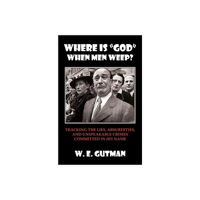 Where Is god When Men Weep? - by W E Gutman (Paperback)