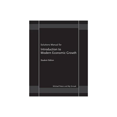 Solutions Manual for Introduction to Modern Economic Growth - by Michael Peters & Alp Simsek (Paperback)