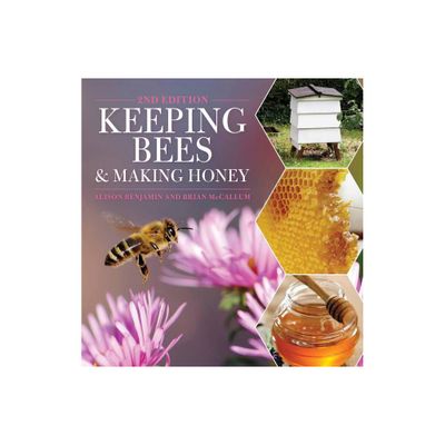 Keeping Bees and Making Honey - 2nd Edition by Alison Benjamin & Brian McCallum (Paperback)