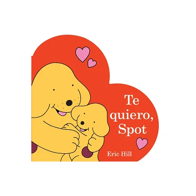 Te Quiero, Spot (I Love You, Spot Spanish Edition) - by Eric Hill (Board Book)