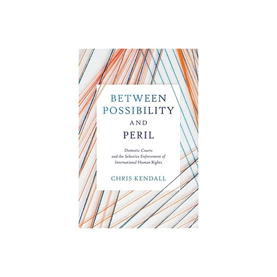 Between Possibility and Peril - (Pennsylvania Studies in Human Rights) by Chris Kendall (Hardcover)