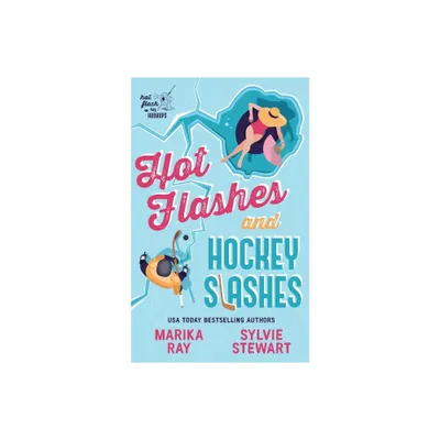 Hot Flashes and Hockey Slashes - (Hot Flash Hookups) by Marika Ray & Sylvie Stewart (Paperback)