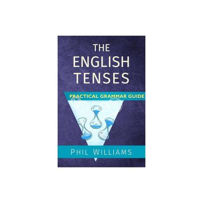 The English Tenses Practical Grammar Guide - by Phil Williams (Paperback)