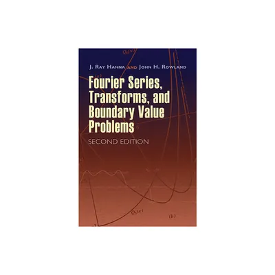 Fourier Series, Transforms, and Boundary Value Problems - (Dover Books on Mathematics) 2nd Edition by J Ray Hanna & John H Rowland (Paperback)