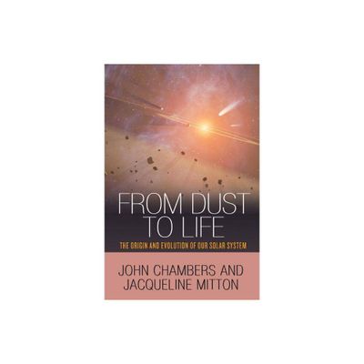 From Dust to Life - by John Chambers & Jacqueline Mitton (Paperback)