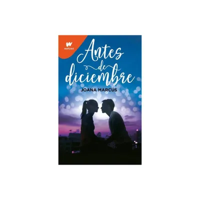 Antes de Diciembre / Before December - (Wattpad. Meses a Tu Lado) by Joana Marcs (Paperback)