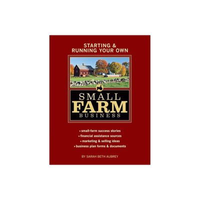 Starting & Running Your Own Small Farm Business - by Sarah Beth Aubrey (Paperback)