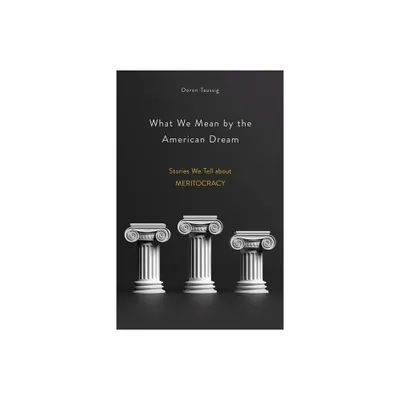 What We Mean by the American Dream - by Doron Taussig (Hardcover)