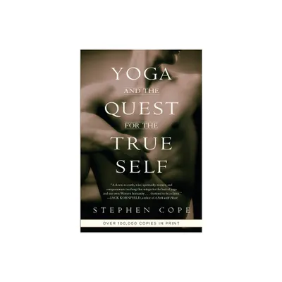 Yoga and the Quest for the True Self - by Stephen Cope (Paperback)