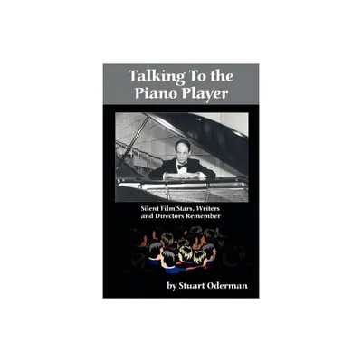 Talking to the Piano Player - by Stuart Oderman & Stewart Oderman (Paperback)