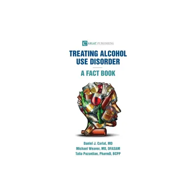 Alcohol Use Disorder-A Fact Book - by Daniel J Carlat & Michael Weaver & Talia Puzantian (Paperback)