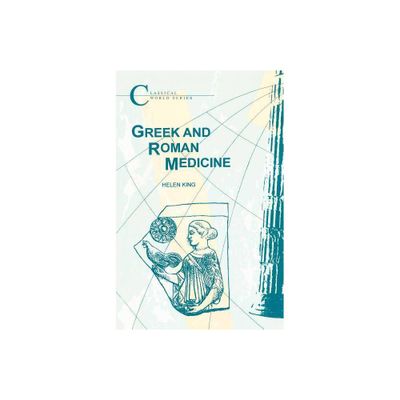 Greek and Roman Medicine - (Classical World) by Helen King (Paperback)