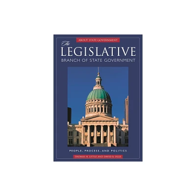 The Legislative Branch of State Government - (ABC-Clios about State Government) by Thomas Little & David Ogle (Hardcover)