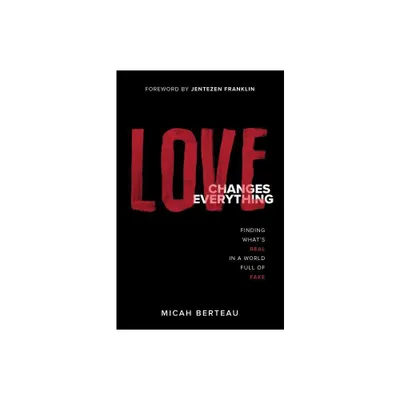 Love Changes Everything - by Micah Berteau (Paperback)