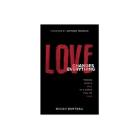 Love Changes Everything - by Micah Berteau (Paperback)