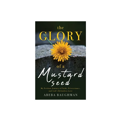 The Glory of a Mustard Seed - by Abeba Baughman (Paperback)