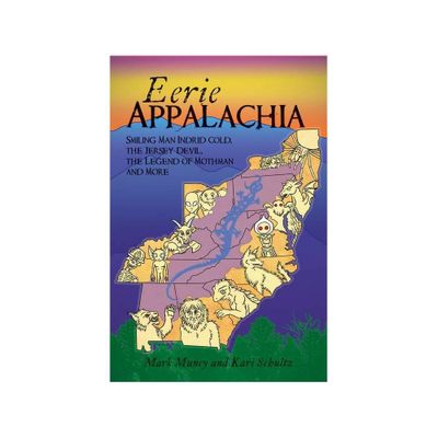 Eerie Appalachia: Smiling Man Indrid Cold, the Jersey Devil, the Legend of Mothman and More - by Mark Muncy and Kari Schultz (Paperback)