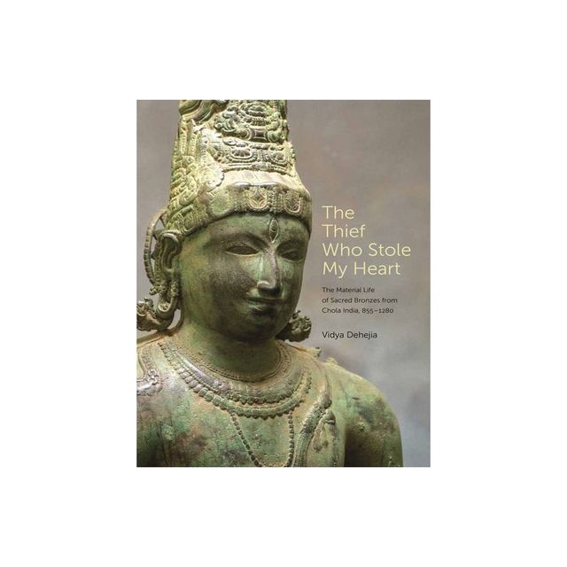 The Thief Who Stole My Heart - by Vidya Dehejia (Hardcover)