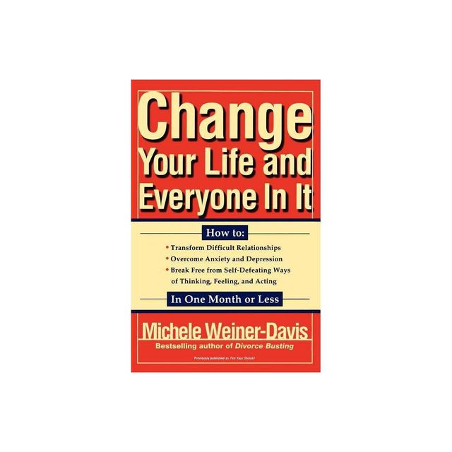 Change Your Life and Everyone in It - by Michele Weiner-Davis (Paperback)