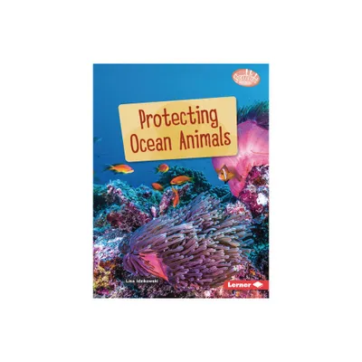 Protecting Ocean Animals - (Searchlight Books (Tm) -- Saving Animals with Science) by Lisa Idzikowski (Paperback)