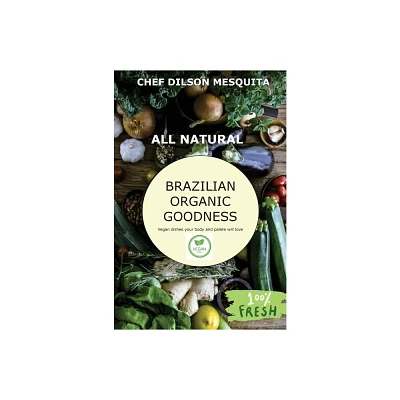 Brazilian Organic Goodness - Vegan - Large Print by Dilson Mesquita (Hardcover)